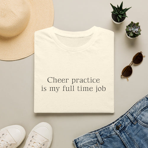 Cheer Practice Is My Full Time Job T-Shirt